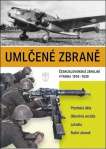 Umlčené zbraně československá zbrojní výroba 1918-1939
