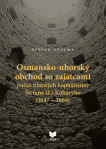 Osmansko-uhorský obchod so zajatcami počas hlavných kapitánstiev Štefana (I.) Koháryho (1647 – 1664)