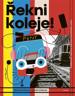 Řekni koleje! Knížka pro všechny dopravní prostředky světa