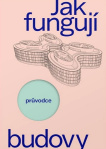 Jak fungují budovy. Průvodce provozem moderních staveb.
