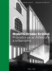 Moderní Hradec Králové Průvodce po architektuře a urbanismu 1895-1950