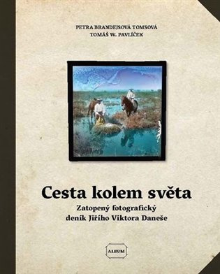 Cesta kolem světa. Zatopený fotografický deník Jiřího Viktora Daneše