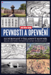 Pevnosti a opevnění. Ilustrovaný výkladový slovník hradů, opevnění, pevností od antiky po současnost