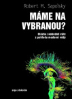 Máme na vybranou? Otázka svobodné vůle z pohledu moderní vědy