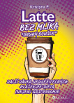 Latte bez mlíka: Druhý doušek. Další dávka neuvěřitelných hlášek ze světa (nejen) gastronomie