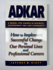 ADKAR: A Model for Change in Business, Government and our Community