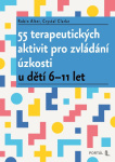55 terapeutických aktivit pro zvládání úzkosti u dětí 6-11 let
