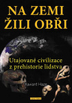Na Zemi žili obři. Utajované civilizace z prehistorie lidstva