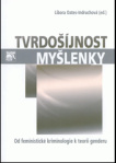Tvrdošíjnost myšlenky : od feministické kriminologie k teorii genderu
