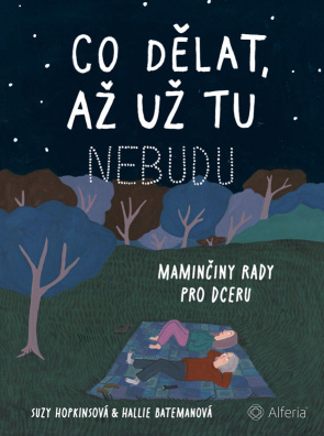 Co dělat, až už tu nebudu. Maminčiny rady pro dceru