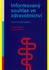 Informovaný souhlas ve zdravotnictví : právní a etické aspekty