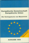 Europäische Union, Europäische Gemeinschaft. Die Vertragstexte von Maastricht. Mit den deutschen Beg
