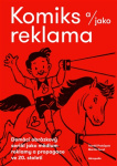 Komiks a/jako reklama. Domácí obrázkový seriál jako médium reklamy a propagace ve 20. století