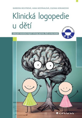 Klinická logopedie u dětí. Základy nového pojetí vývoje jazyka, řeči, a polykání