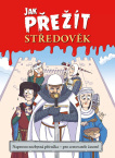 Jak přežít středověk.  Naprosto nezbytná příručka - pro cestovatele časem!