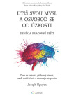 Utiš svou mysl a osvoboď se od úzkosti - deník a pracovní sešit. Zbav se úzkosti, překonej strach