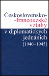 Československo-franc. vztahy v diplomat. jednáních 1940-1945