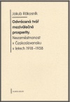 Odvrácená tvář meziválečné prosperity - Nezaměstnanost v Československu v letech 1918-1938