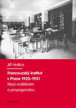 Mezi vzděláním a propagandou. Francouzský institut v Praze 1920-1951