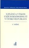 Uznání a výkon cizích rozhodnutí v České republice