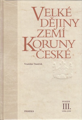 Velké dějiny zemí Koruny české III.. 1250-1310
