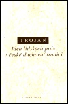 Trojan - Idea lidských práv v české duchovní tradici