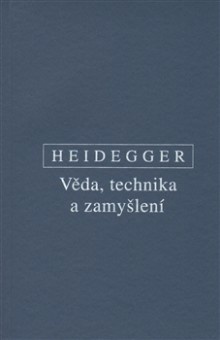 Heidegger - Věda, technika a zamyšlení
