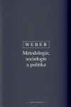Weber - Metodologie, sociologie a politika (vázaná)