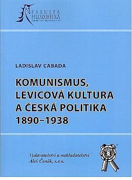 Komunismus, levicová kultura a česká politika 1890-1938