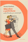 Můj flirt s politikou aneb příručka pro ministryně