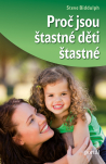 Proč jsou šťastné děti šťastné. Jak u dětí léčit ufňukanost, plachost, vztek; umění náslouchat dětem