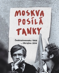 Moskva posílá tanky - Československo 1968  .... Ukrajina 2014