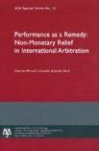 Performance as a Remedy: Non-Monetary Relief in International Arbitration: ASA Special Series No. 30