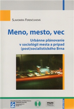 Meno, mesto, vec - Urbánne plánovanie v sociológii mesta a prípad (post)socialistického Brna