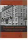 Za červené Slovensko. Štátna bezpečnosť a politické zpravodajstvo na Slovensko v rokoch 1945-1948