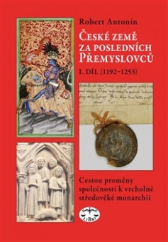 České země za posledních Přemyslovců, I.díl (1192 -  1253)