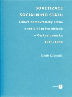 Sovětizace sociálního státu. Lidově demokratický režim a sociální práva občanů v Československu 1945