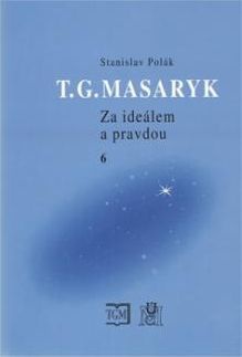 T.G.Masaryk: Za ideálem a pravdou