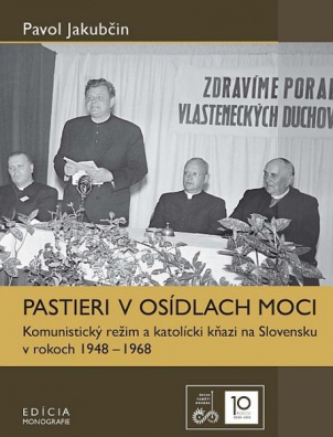Pastieri v osídlach moci. Komunistický režim a katolícki kňazi na Slovensku v rokoch 1948 – 1968