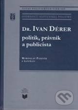 Dr. Ivan Dérer: Politik, právnik a publicista   