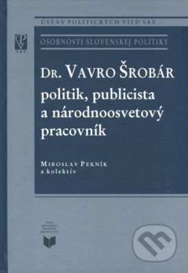 Dr. Vavro Šrobár: politik, publicista a národnoosvetový pracovník