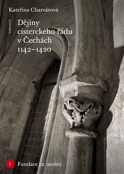 Dějiny cisterckého řádu v Čechách (1142-1420) - Svazek I. Fundace 12. století
