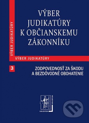 Výber judikatúry k Občianskemu zákonníku, 3. časť Zodpovednosť za škodu a za bezdôvodné obohatenie 