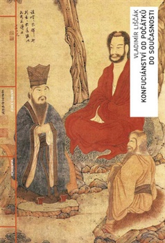 Konfuciánství od počátků do současnosti: Dějiny - pojmy - osobnosti