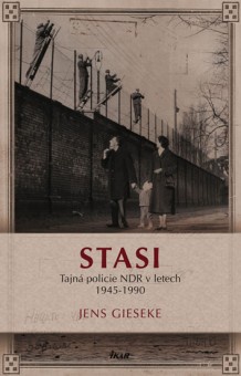 Stasi: Tajná policie NDR v letech 1945-1990