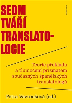 Sedm tváří translatologie - Teorie překladu a tlumočení prizmatem souč. španělských translatologů