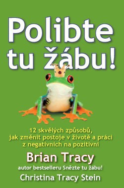 Polibte tu žábu! 12 skvělých způsobů, jak změnit postoje v životě a práci z negativních na pozitivní