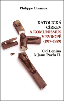 Katolická církev a komunismus v Evropě (1917-1989) - Od Lenina k Janu Pavlu II.