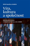 Víra, kultura a společnost - Náboženské kultury v českých zemích 19. a 20. století