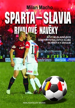 Sparta - Slavia - Rivalové navěky - Bitvy nejslavnějších českých fotbalových klubů na hřišti...